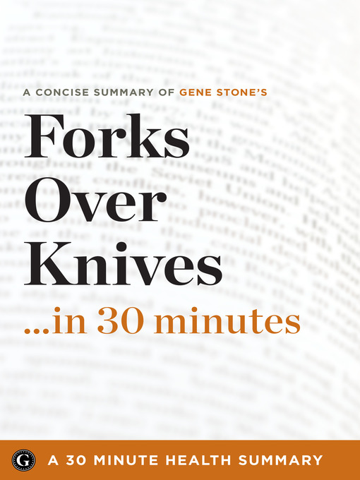 Title details for Summary: Forks Over Knives ...in 30 Minutes by 30 Minute Health Summaries - Available